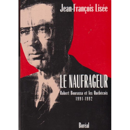 Le naufrageur Robert Bourassa tome 2 1991-1992  Jean-François Lisée